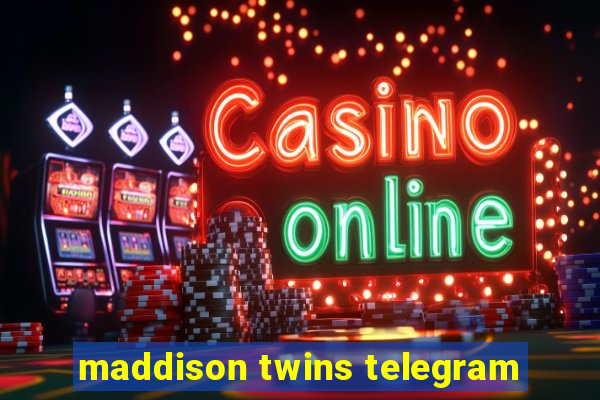 maddison twins telegram